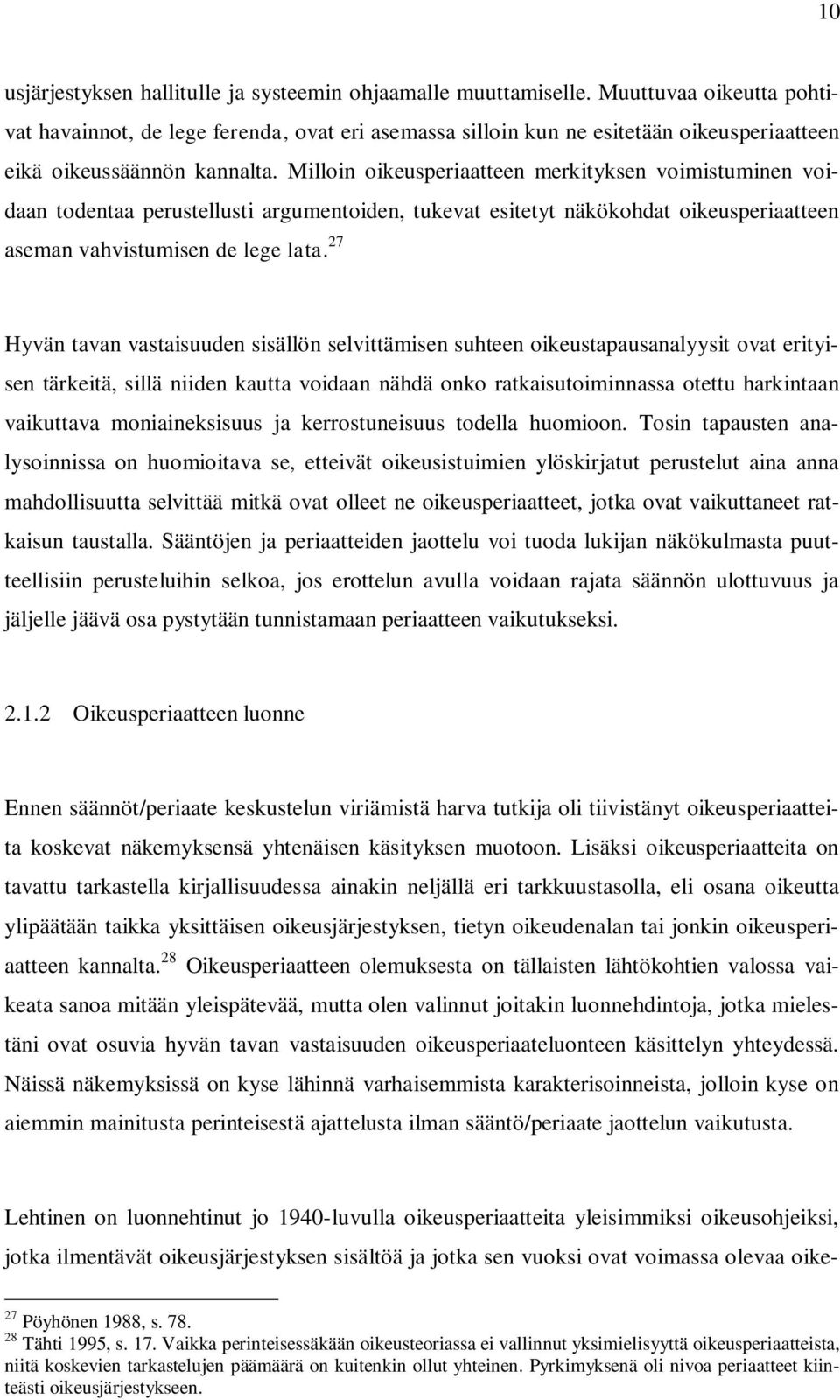 Milloin oikeusperiaatteen merkityksen voimistuminen voidaan todentaa perustellusti argumentoiden, tukevat esitetyt näkökohdat oikeusperiaatteen aseman vahvistumisen de lege lata.