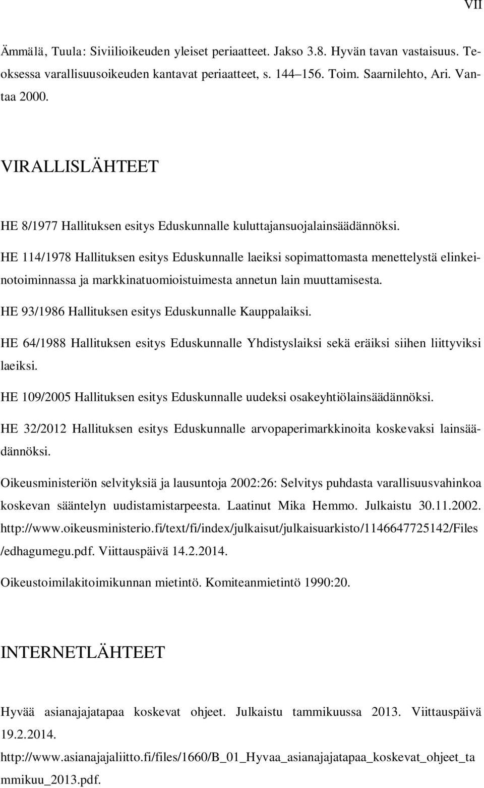 HE 114/1978 Hallituksen esitys Eduskunnalle laeiksi sopimattomasta menettelystä elinkeinotoiminnassa ja markkinatuomioistuimesta annetun lain muuttamisesta.