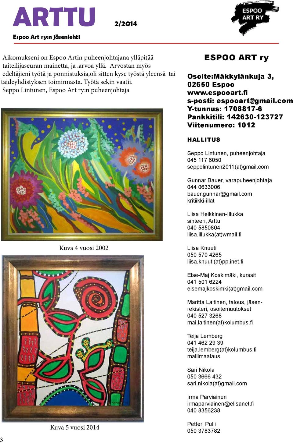Seppo Lintunen, Espoo Art ry:n puheenjohtaja ESPOO ART ry Osoite:Mäkkylänkuja 3, 02650 Espoo www.espooart.fi s-posti: espooart@gmail.