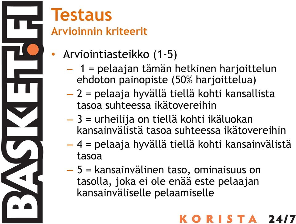 tiellä kohti ikäluokan kansainvälistä tasoa suhteessa ikätovereihin 4 = pelaaja hyvällä tiellä kohti