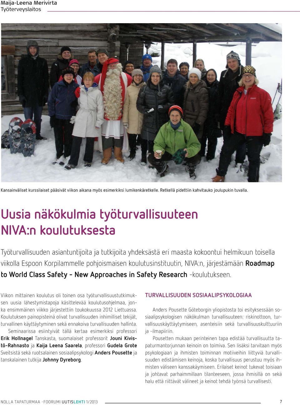 koulutusinstituutin, NIVA:n, järjestämään Roadmap to World Class Safety - New Approaches in Safety Research -koulutukseen.