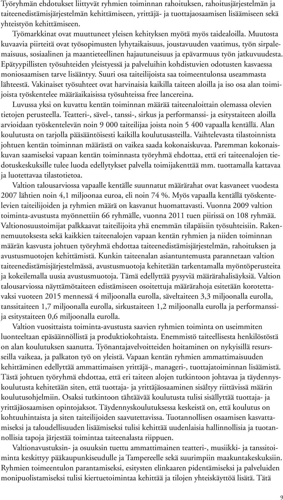 Muutosta kuvaavia piirteitä ovat työsopimusten lyhytaikaisuus, joustavuuden vaatimus, työn sirpalemaisuus, sosiaalinen ja maantieteellinen hajautuneisuus ja epävarmuus työn jatkuvuudesta.