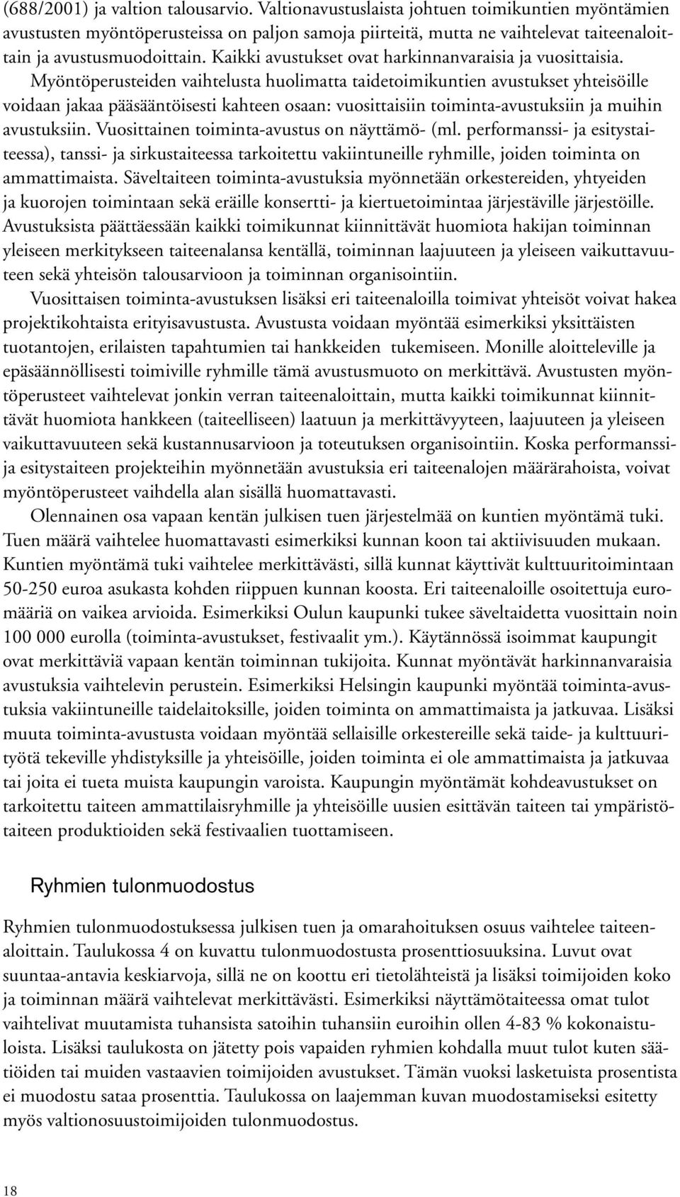 Kaikki avustukset ovat harkinnanvaraisia ja vuosittaisia.