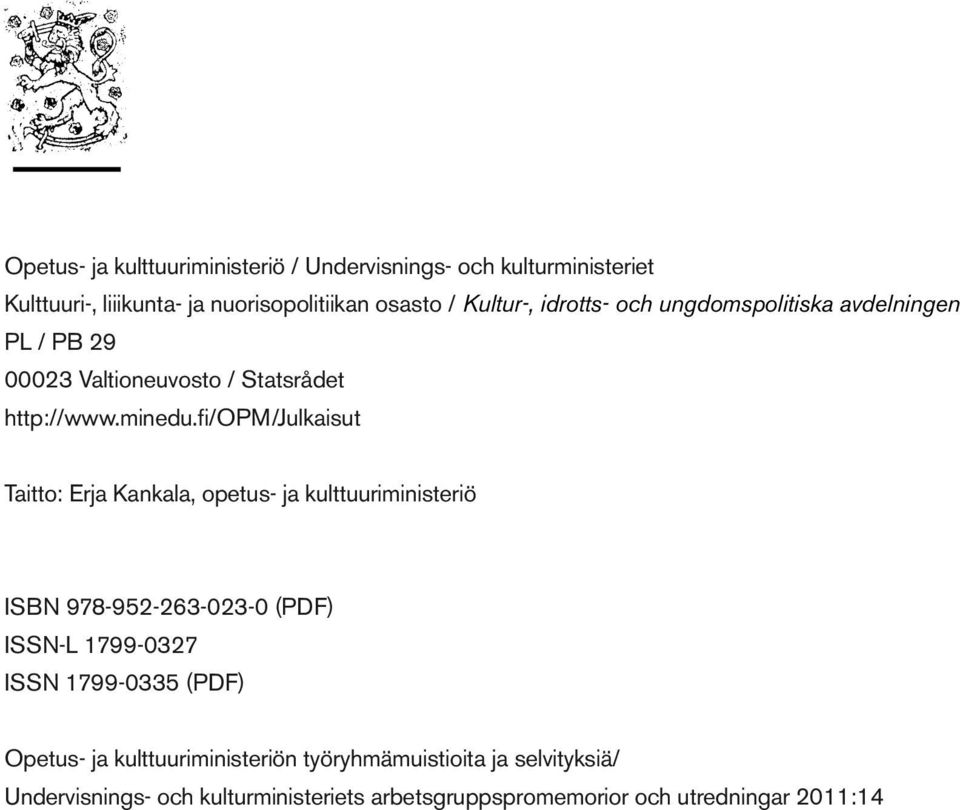 fi/opm/julkaisut Taitto: Erja Kankala, opetus- ja kulttuuriministeriö ISBN 978-952-263-023-0 (PDF) ISSN-L 1799-0327 ISSN 1799-0335