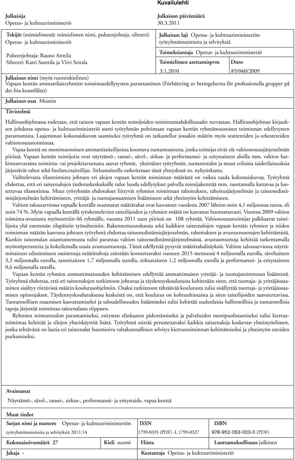 ja kulttuuriministeriön työryhmämuistioita ja selvityksiä Toimeksiantaja Opetus- ja kulttuuriministeriö Toimielimen asettamispvm Dnro 3.1.