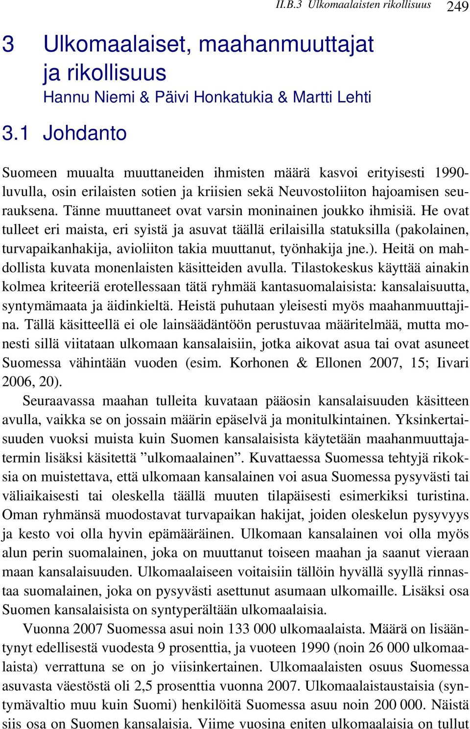 Tänne muuttaneet ovat varsin moninainen joukko ihmisiä.