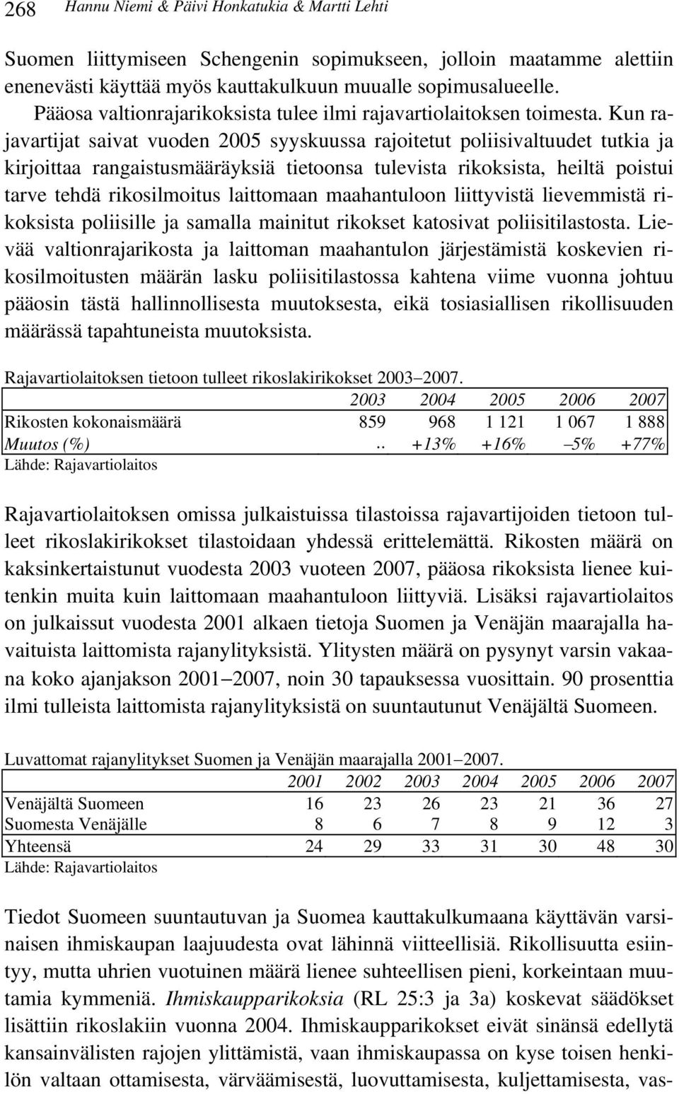 Kun rajavartijat saivat vuoden 2005 syyskuussa rajoitetut poliisivaltuudet tutkia ja kirjoittaa rangaistusmääräyksiä tietoonsa tulevista rikoksista, heiltä poistui tarve tehdä rikosilmoitus