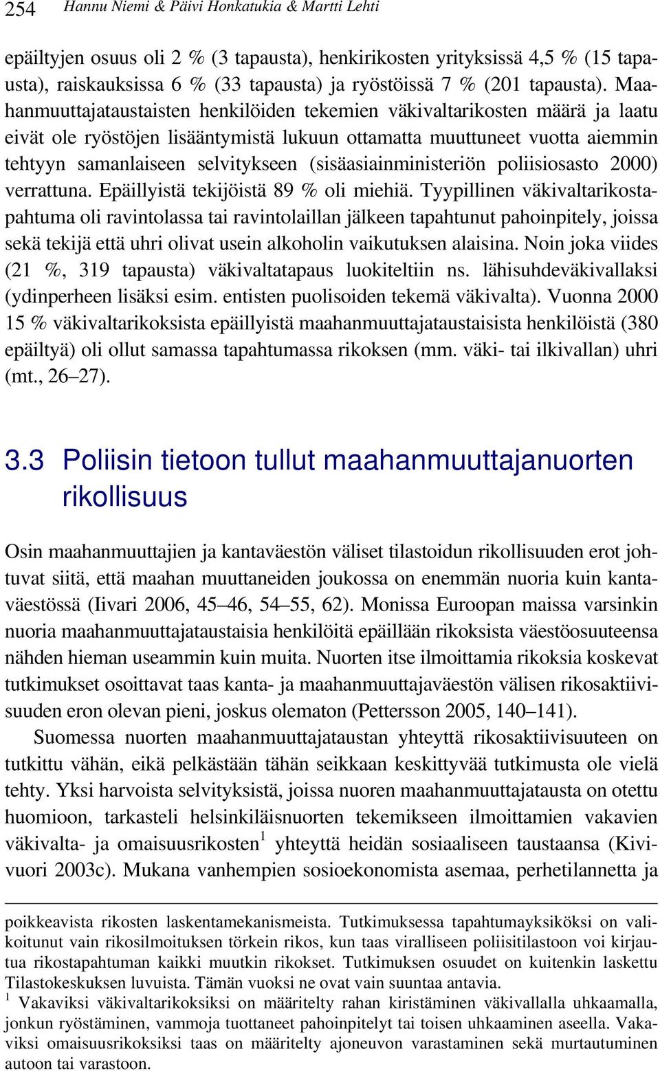 (sisäasiainministeriön poliisiosasto 2000) verrattuna. Epäillyistä tekijöistä 89 % oli miehiä.