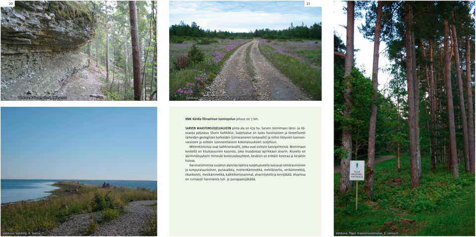 Suojelualue on luotu harvinaisten ja tieteellisesti tärkeiden geologisten kohteiden (Limneameren rantavallit) ja niihin liittyvien luonnonvaraisten ja osittain luonnontilaisten kokonaisuuksien