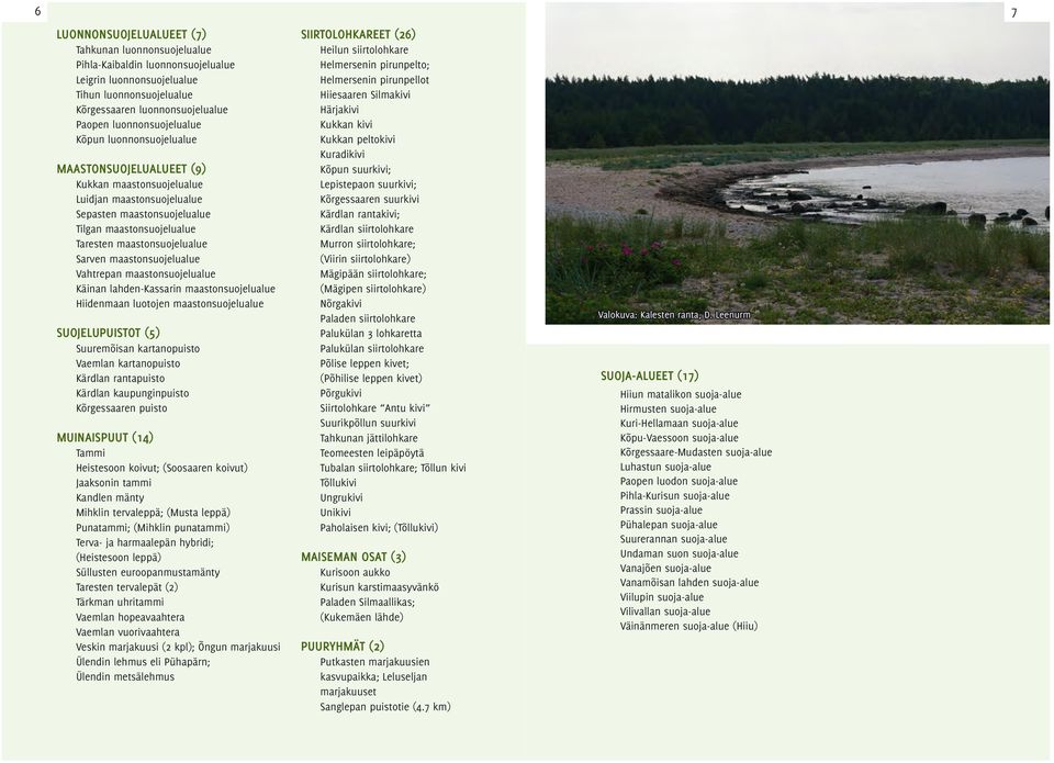 maastonsuojelualue Vahtrepan maastonsuojelualue Käinan lahden-kassarin maastonsuojelualue Hiidenmaan luotojen maastonsuojelualue Suojelupuistot (5) Suuremõisan kartanopuisto Vaemlan kartanopuisto