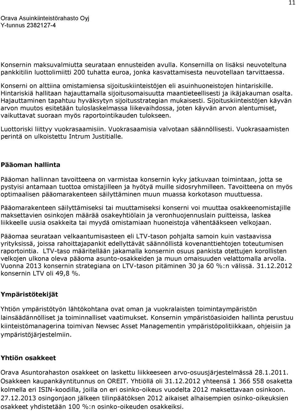 Hajauttaminen tapahtuu hyväksytyn sijoitusstrategian mukaisesti.