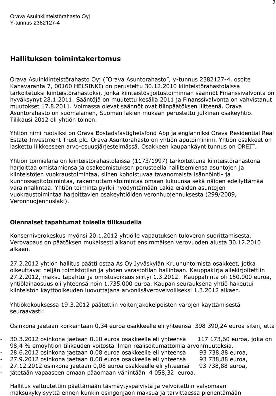 2010 kiinteistörahastolaissa tarkoitetuksi kiinteistörahastoksi, jonka kiinteistösijoitustoiminnan säännöt Finanssivalvonta on hyväksynyt 28.1.2011.