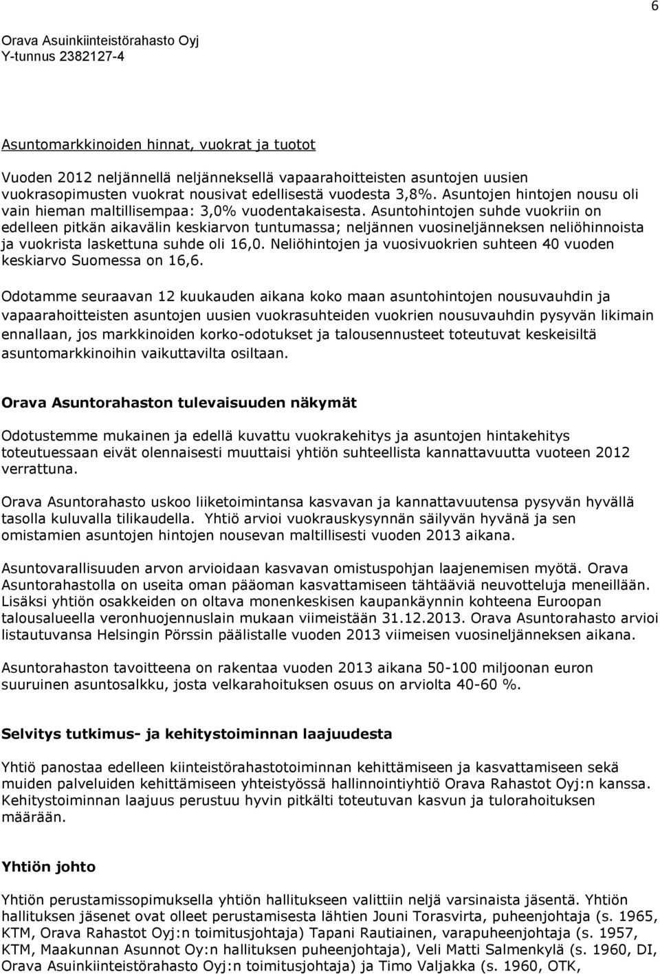 Asuntohintojen suhde vuokriin on edelleen pitkän aikavälin keskiarvon tuntumassa; neljännen vuosineljänneksen neliöhinnoista ja vuokrista laskettuna suhde oli 16,0.