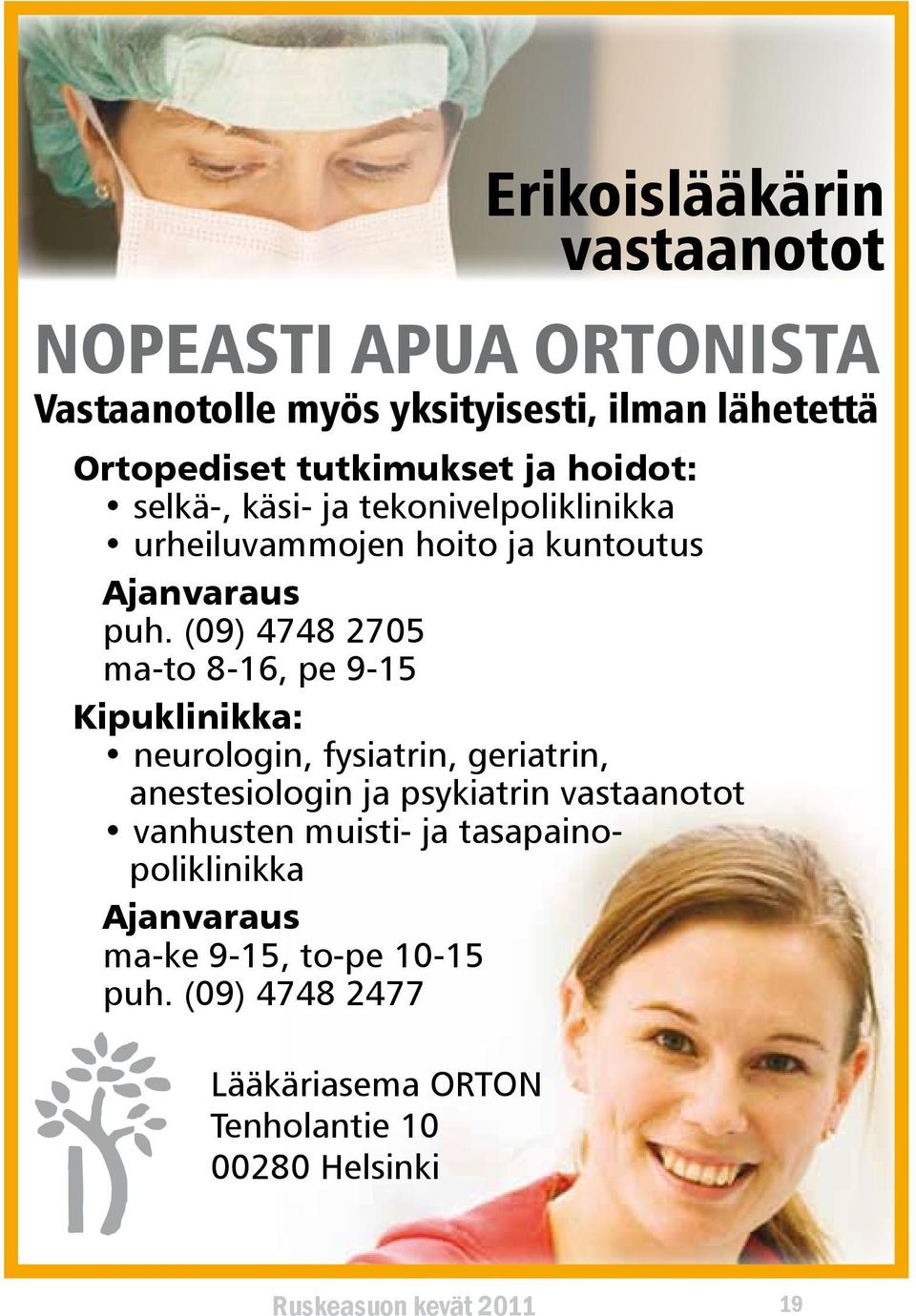 (09) 4748 2705 ma-to 8-16, pe 9-15 Kipuklinikka: neurologin, fysiatrin, geriatrin, anestesiologin ja psykiatrin vastaanotot