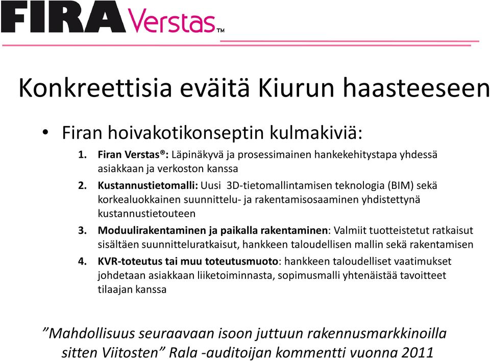 Moduulirakentaminen ja paikalla rakentaminen: Valmiit tuotteistetut ratkaisut sisältäen suunnitteluratkaisut, hankkeen taloudellisen mallin sekä rakentamisen 4.