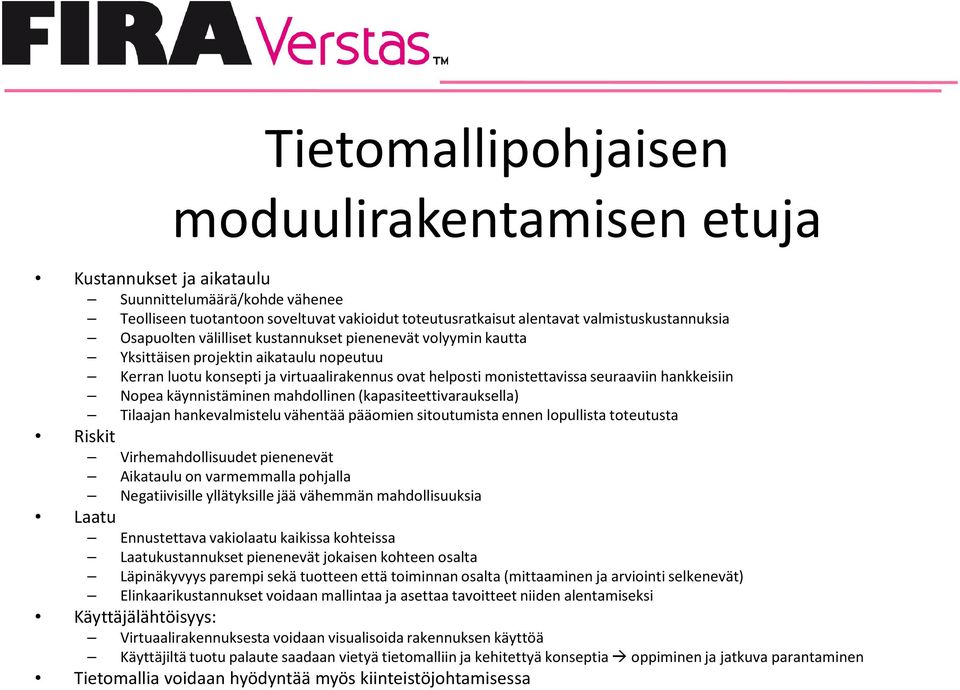 Nopea käynnistäminen mahdollinen (kapasiteettivarauksella) Tilaajan hankevalmistelu vähentää pääomien sitoutumista ennen lopullista toteutusta Riskit Virhemahdollisuudet pienenevät Aikataulu on