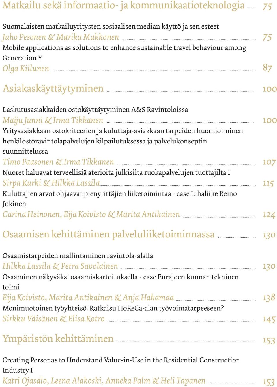 ja kuluttaja-asiakkaan tarpeiden huomioiminen henkilöstöravintolapalvelujen kilpailutuksessa ja palvelukonseptin suunnittelussa Timo Paasonen & Irma Tikkanen Nuoret haluavat terveellisiä aterioita