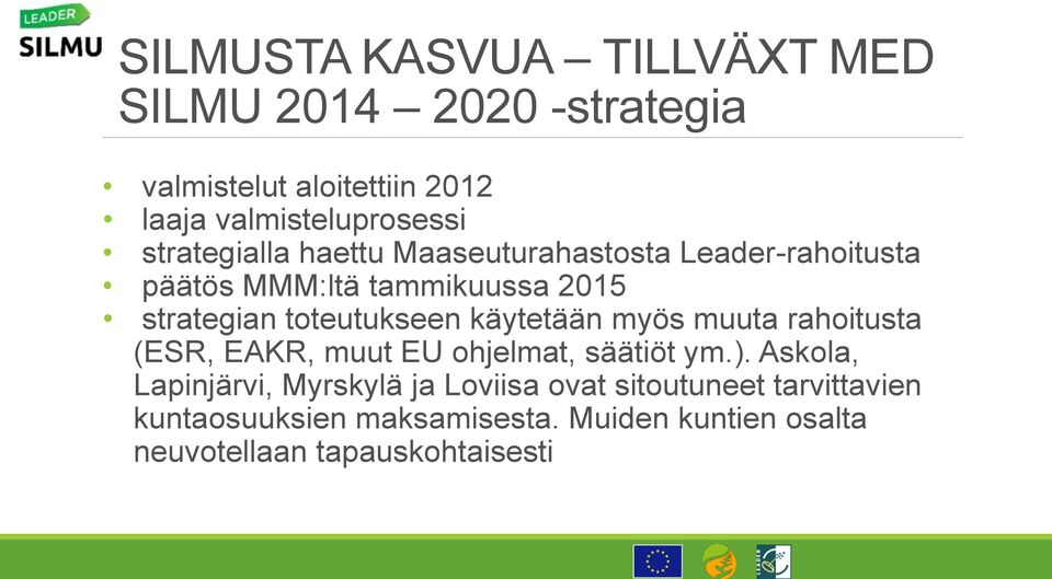 käytetään myös muuta rahoitusta (ESR, EAKR, muut EU ohjelmat, säätiöt ym.).