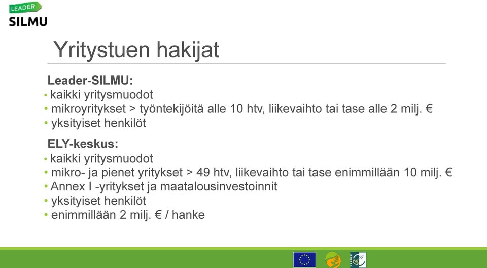 yksityiset henkilöt ELY-keskus: kaikki yritysmuodot mikro- ja pienet yritykset > 49 htv,