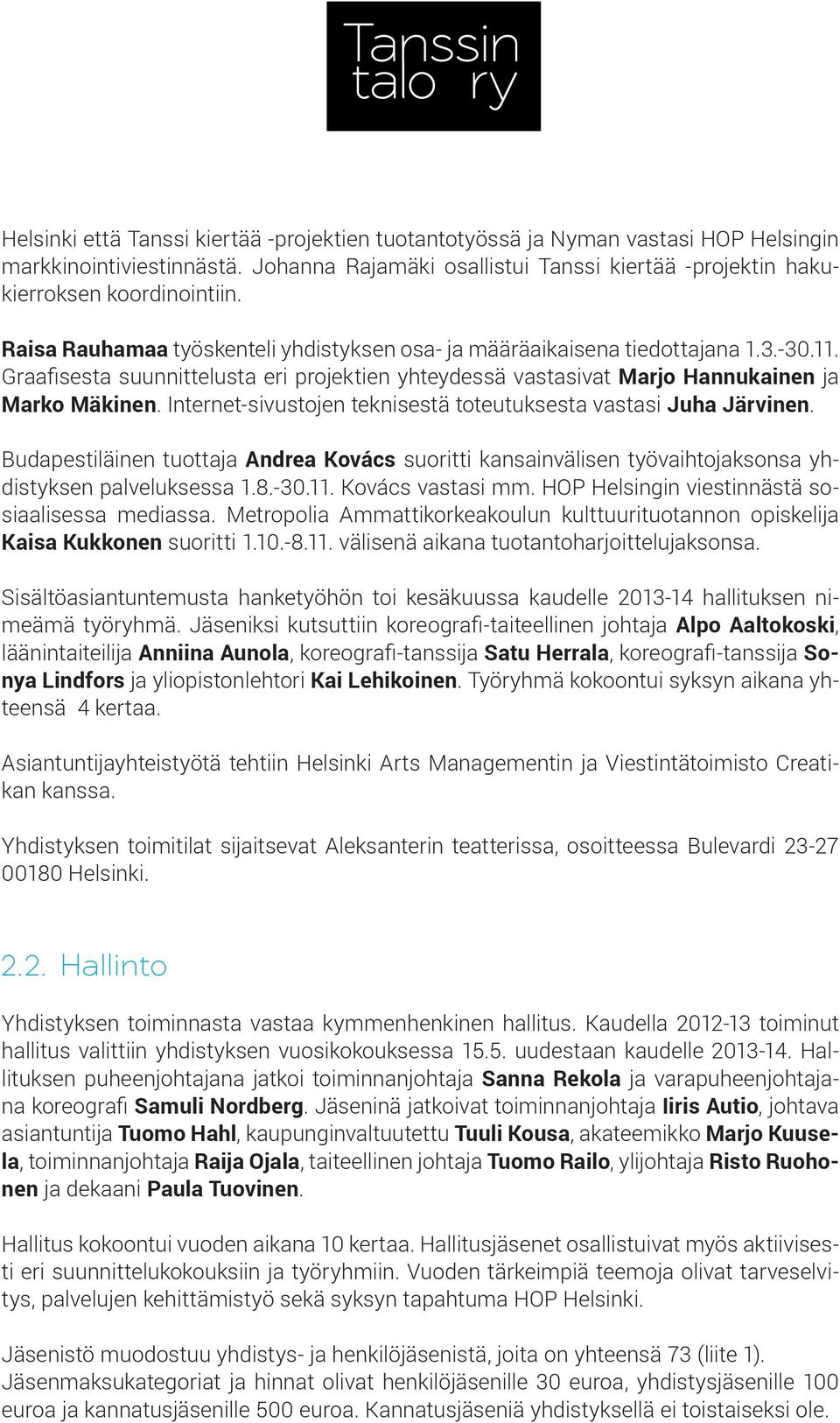 Budapestiläinen tuottaja Andrea Kovács suoritti kansainvälisen työvaihtojaksonsa yhdistyksen palveluksessa 1.8.-30.11. Kovács vastasi mm. HOP Helsingin viestinnästä sosiaalisessa mediassa.