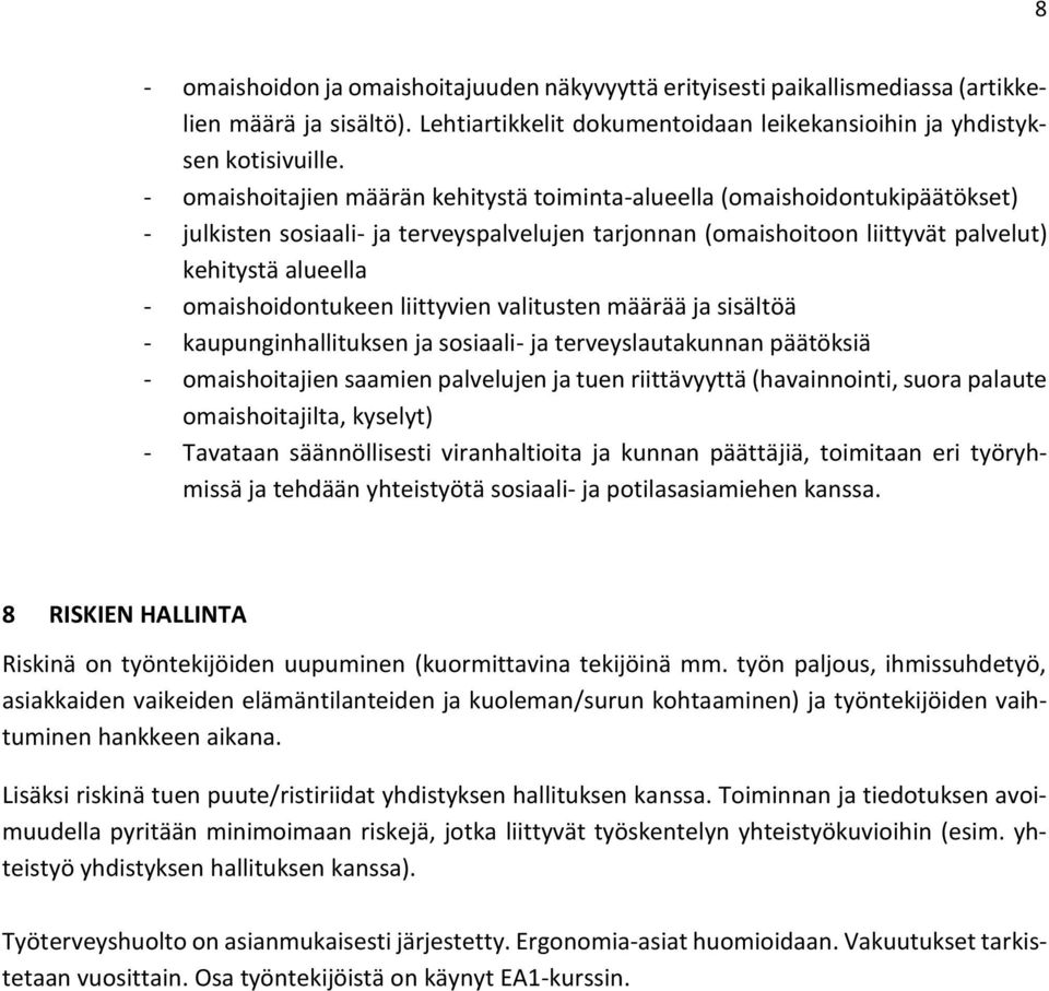 omaishoidontukeen liittyvien valitusten määrää ja sisältöä - kaupunginhallituksen ja sosiaali- ja terveyslautakunnan päätöksiä - omaishoitajien saamien palvelujen ja tuen riittävyyttä (havainnointi,