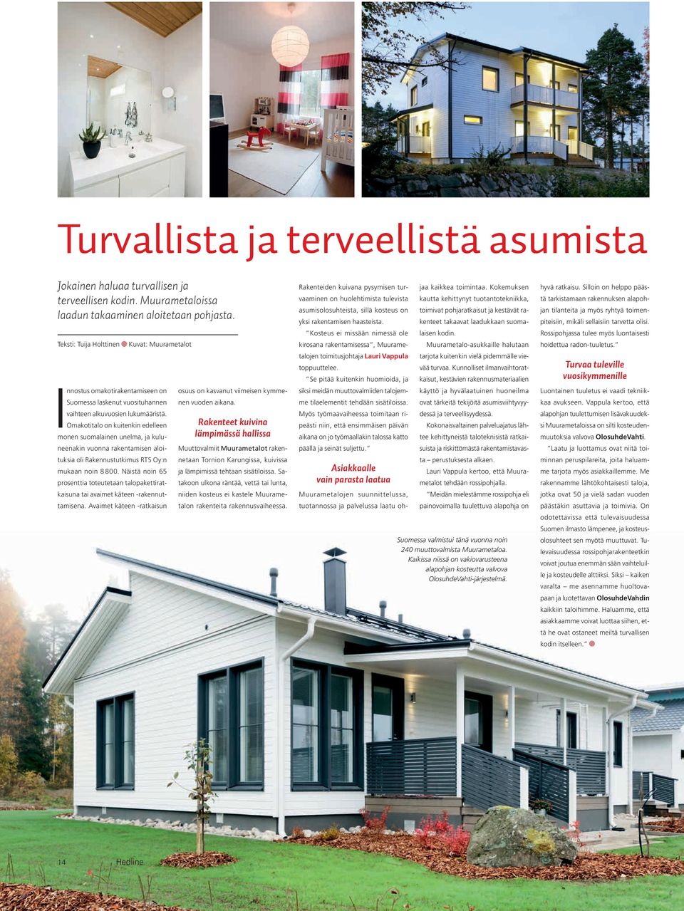 Omakotitalo on kuitenkin edelleen monen suomalainen unelma, ja kuluneenakin vuonna rakentamisen aloituksia oli Rakennustutkimus RTS Oy:n mukaan noin 8 800.