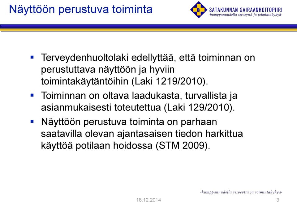 Toiminnan on oltava laadukasta, turvallista ja asianmukaisesti toteutettua (Laki 129/2010).