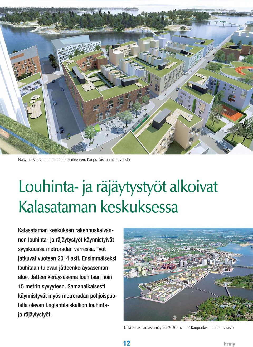 räjäytystyöt käynnistyivät syyskuussa metroradan varressa. Työt jatkuvat vuoteen 2014 asti.