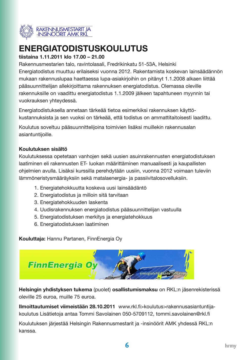 00 ravintolasali, Fredrikinkatu Fredrikinkatu 51-53A, 51-53A, Helsinki Helsinki Rakennusmestarien talo, ravintolasali, Fredrikinkatu 51-53A, Helsinki Energiatodistus muuttuu erilaiseksi vuonna 2012.