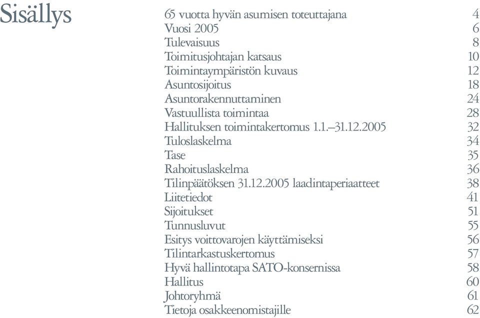 2005 32 Tuloslaskelma 34 Tase 35 Rahoituslaskelma 36 Tilinpäätöksen 31.12.