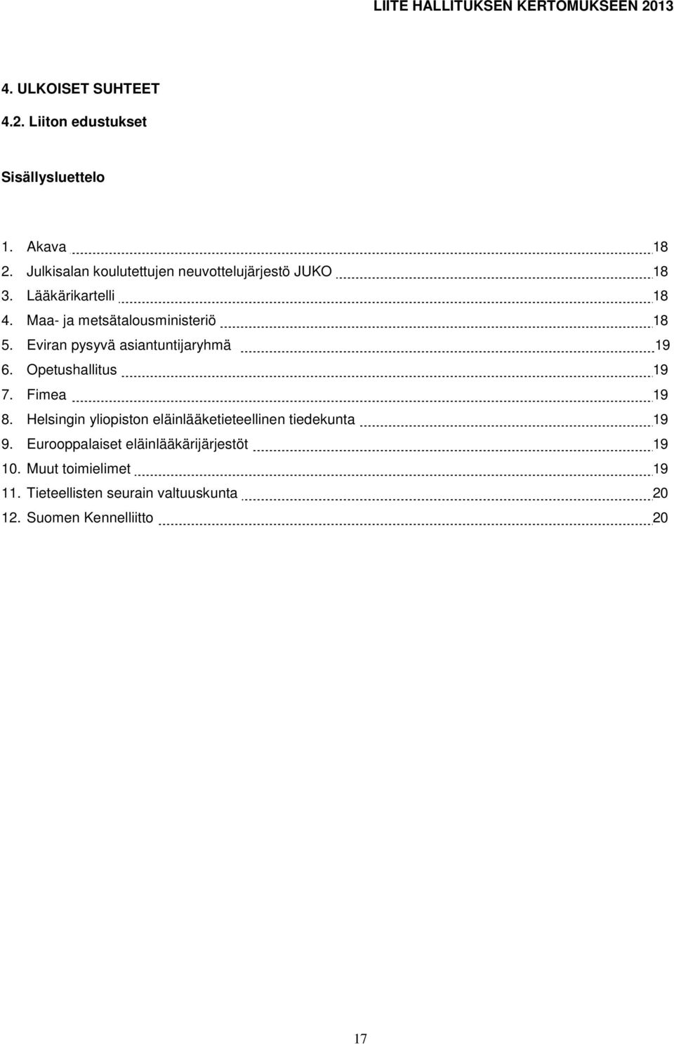 Eviran pysyvä asiantuntijaryhmä 19 6. Opetushallitus 19 7. Fimea 19 8.