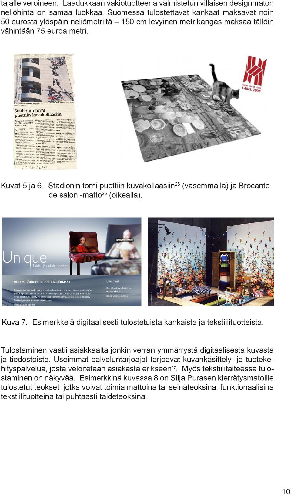 Stadionin torni puettiin kuvakollaasiin 25 (vasemmalla) ja Brocante de salon -matto 25 (oikealla). Kuva 7. Esimerkkejä digitaalisesti tulostetuista kankaista ja tekstiilituotteista.