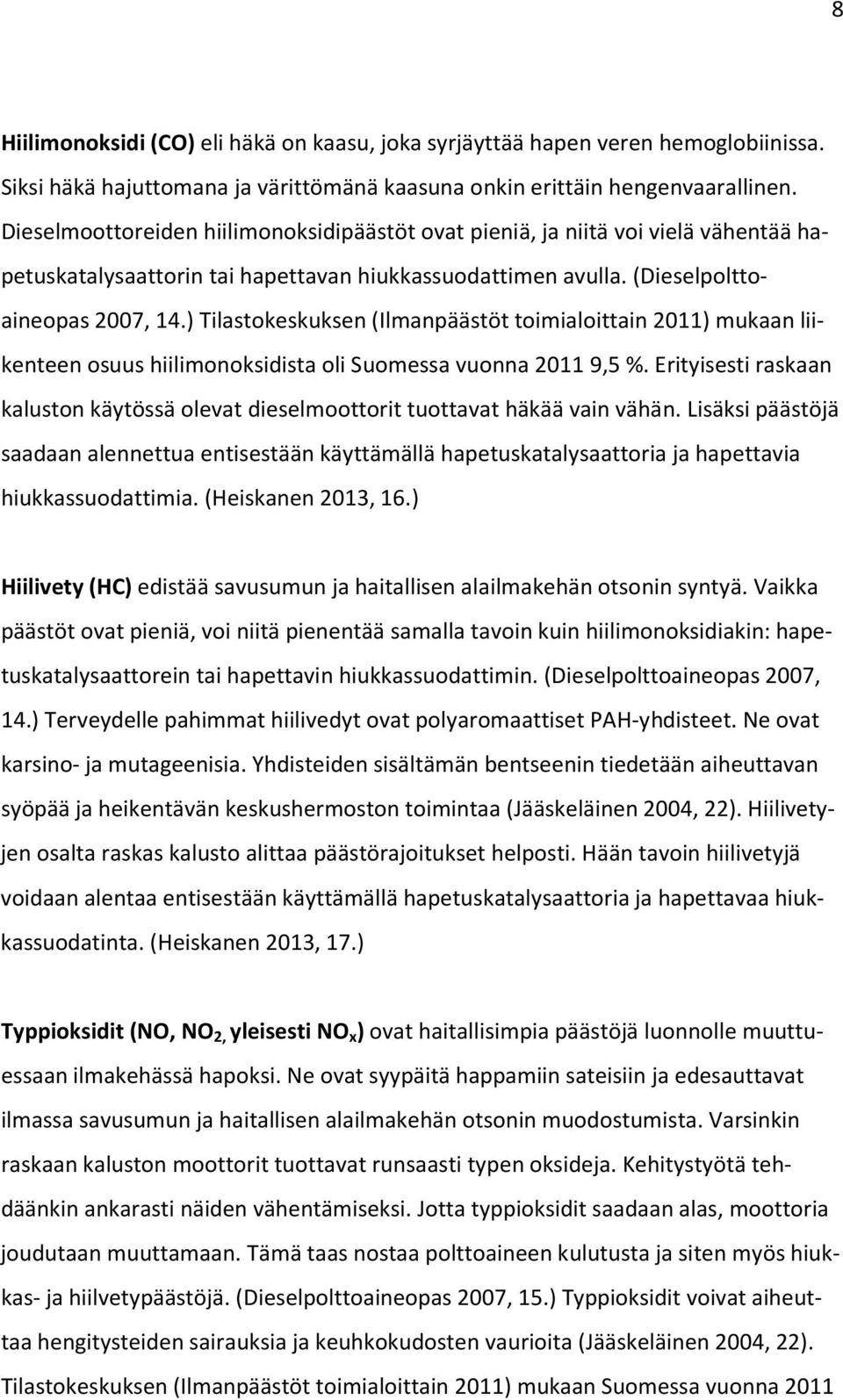 ) Tilastokeskuksen (Ilmanpäästöt toimialoittain 2011) mukaan liikenteen osuus hiilimonoksidista oli Suomessa vuonna 20119,5 %.