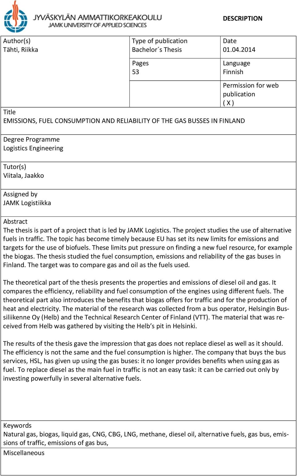 Jaakko Assigned by JAMK Logistiikka Abstract The thesis is part of a project that is led by JAMK Logistics. The project studies the use of alternative fuels in traffic.