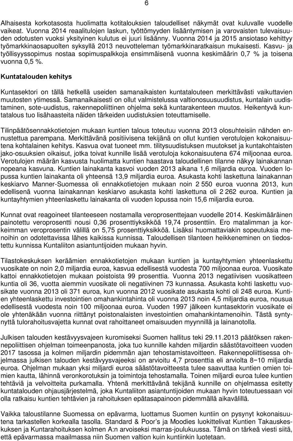 Vuonna 2014 ja 2015 ansiotaso kehittyy työmarkkinaosapuolten syksyllä 2013 neuvotteleman työmarkkinaratkaisun mukaisesti.