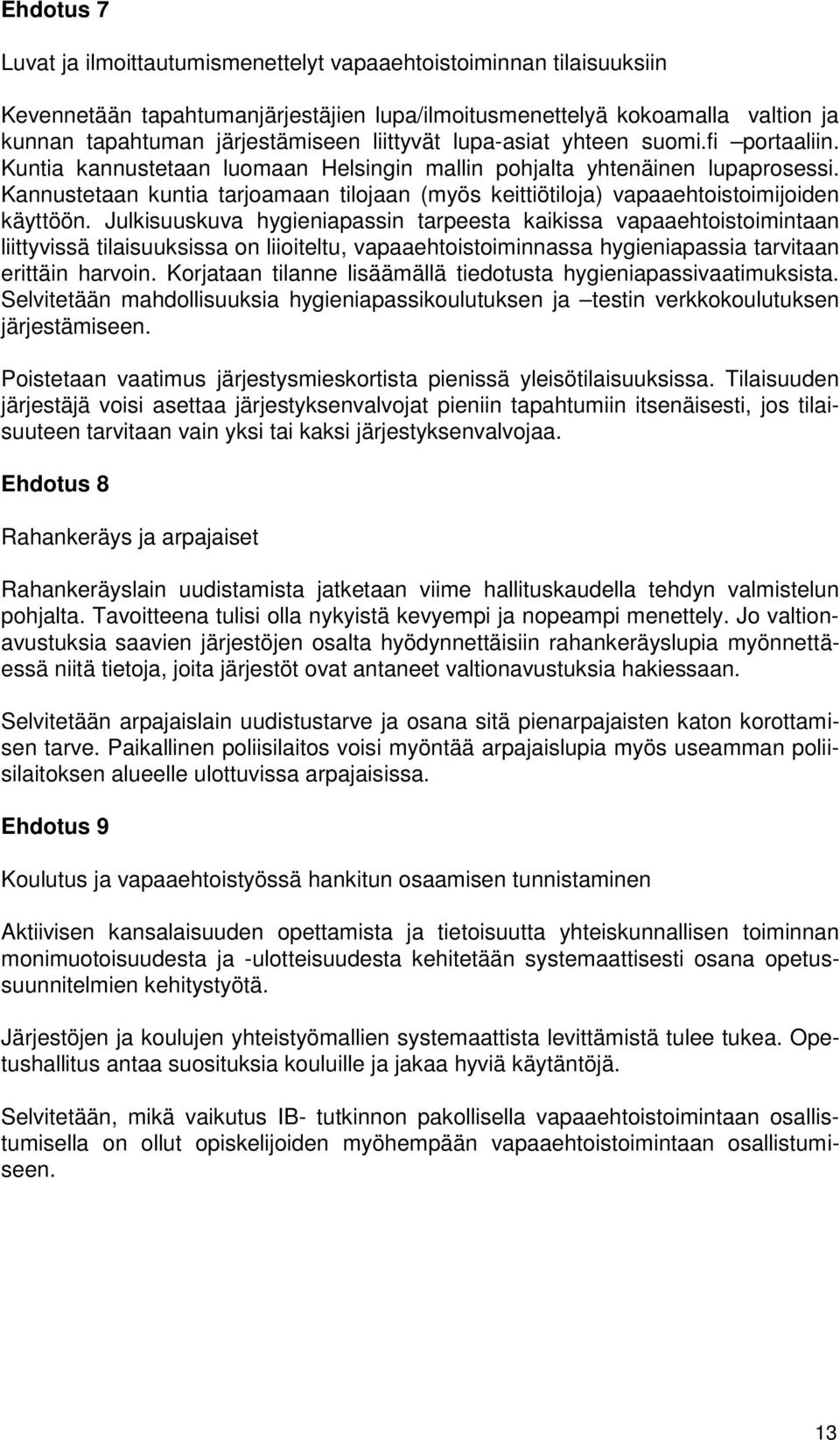 Kannustetaan kuntia tarjoamaan tilojaan (myös keittiötiloja) vapaaehtoistoimijoiden käyttöön.