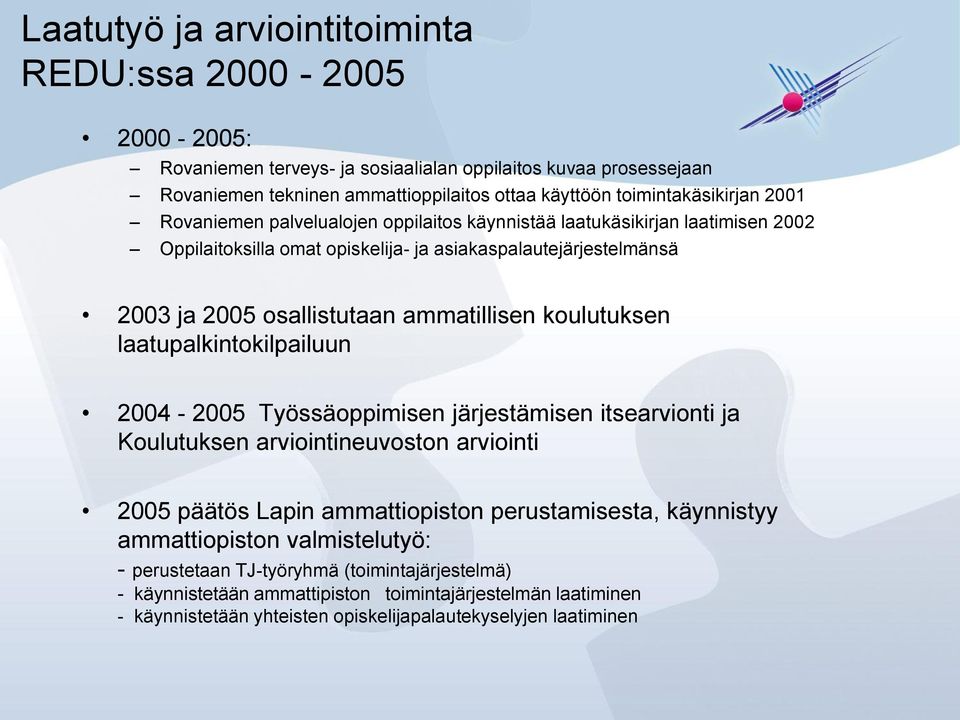 ammatillisen koulutuksen laatupalkintokilpailuun 2004-2005 Työssäoppimisen järjestämisen itsearvionti ja Koulutuksen arviointineuvoston arviointi 2005 päätös Lapin ammattiopiston perustamisesta,