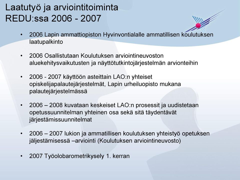 urheiluopisto mukana palautejärjestelmässä 2006 2008 kuvataan keskeiset LAO:n prosessit ja uudistetaan opetussuunnitelman yhteinen osa sekä sitä täydentävät