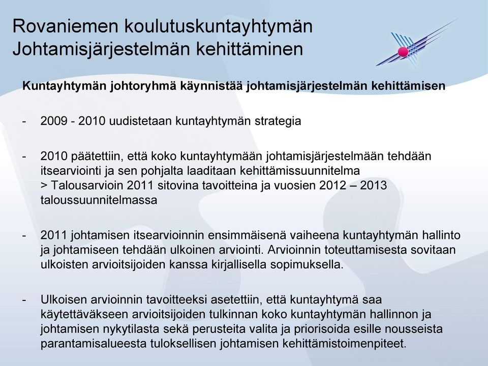 taloussuunnitelmassa - 2011 johtamisen itsearvioinnin ensimmäisenä vaiheena kuntayhtymän hallinto ja johtamiseen tehdään ulkoinen arviointi.