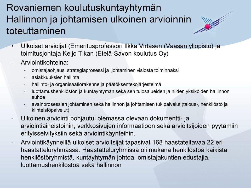 päätöksentekojärjestelmä - luottamushenkilöstön ja kuntayhtymän sekä sen tulosalueiden ja niiden yksiköiden hallinnon suhde - avainprosessien johtaminen sekä hallinnon ja johtamisen tukipalvelut