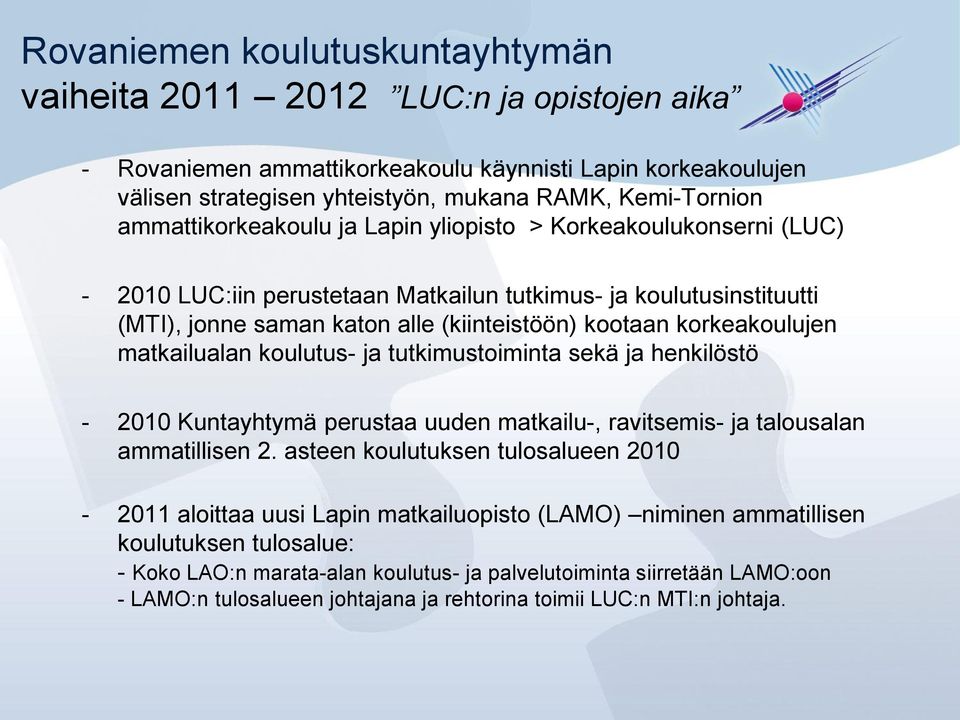 korkeakoulujen matkailualan koulutus- ja tutkimustoiminta sekä ja henkilöstö - 2010 Kuntayhtymä perustaa uuden matkailu-, ravitsemis- ja talousalan ammatillisen 2.