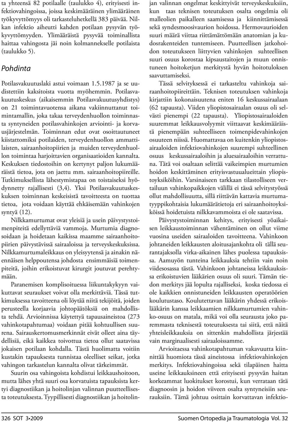 Pohdinta Potilasvakuutuslaki astui voimaan 1.5.1987 ja se uudistettiin kaksitoista vuotta myöhemmin.