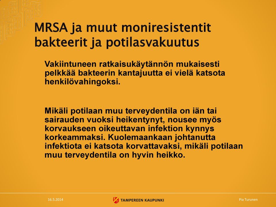 Mikäli potilaan muu terveydentila on iän tai sairauden vuoksi heikentynyt, nousee myös korvaukseen