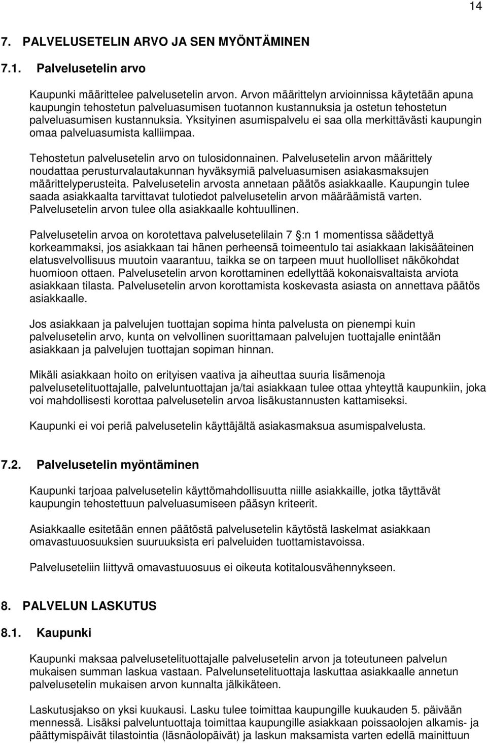 Yksityinen asumispalvelu ei saa olla merkittävästi kaupungin omaa palveluasumista kalliimpaa. Tehostetun palvelusetelin arvo on tulosidonnainen.