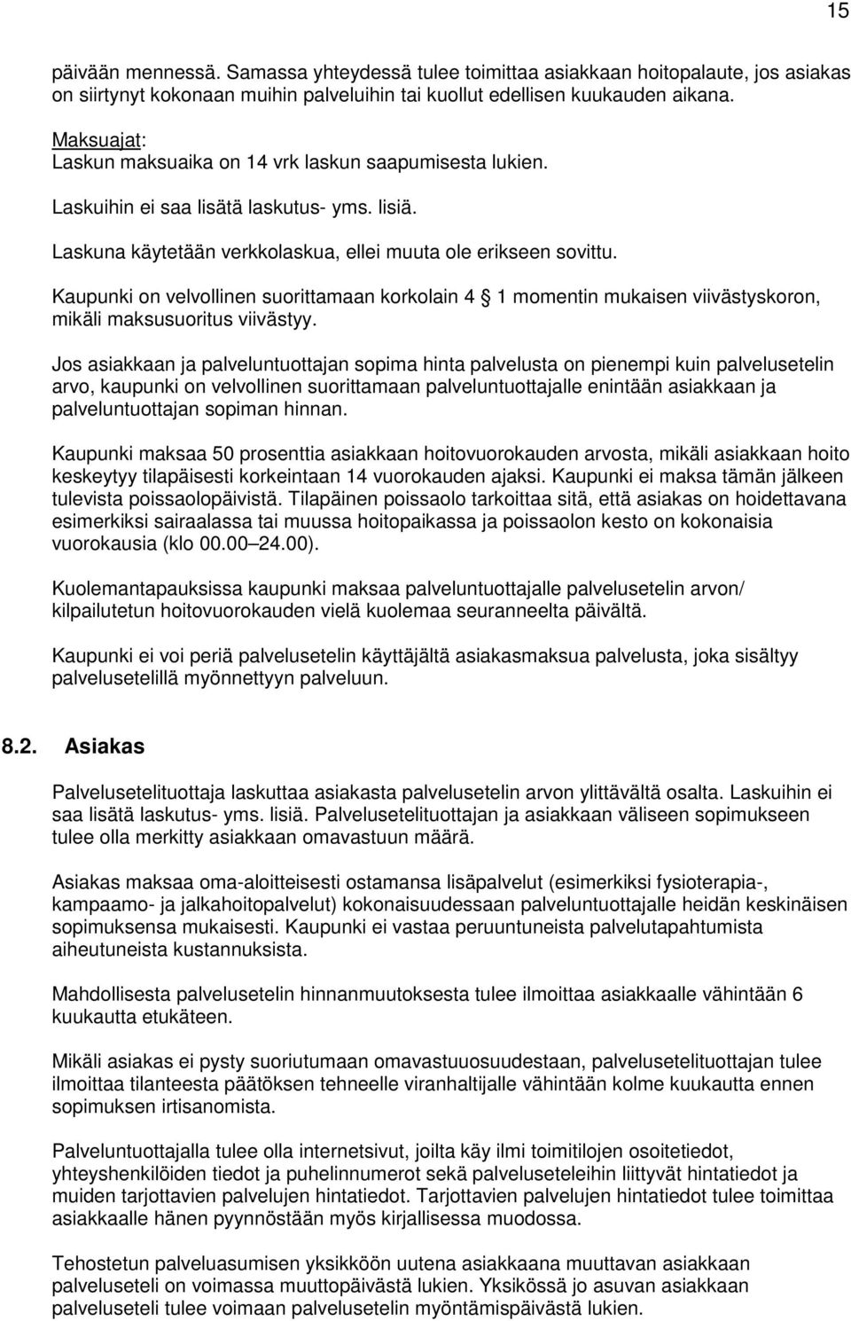 Kaupunki on velvollinen suorittamaan korkolain 4 1 momentin mukaisen viivästyskoron, mikäli maksusuoritus viivästyy.