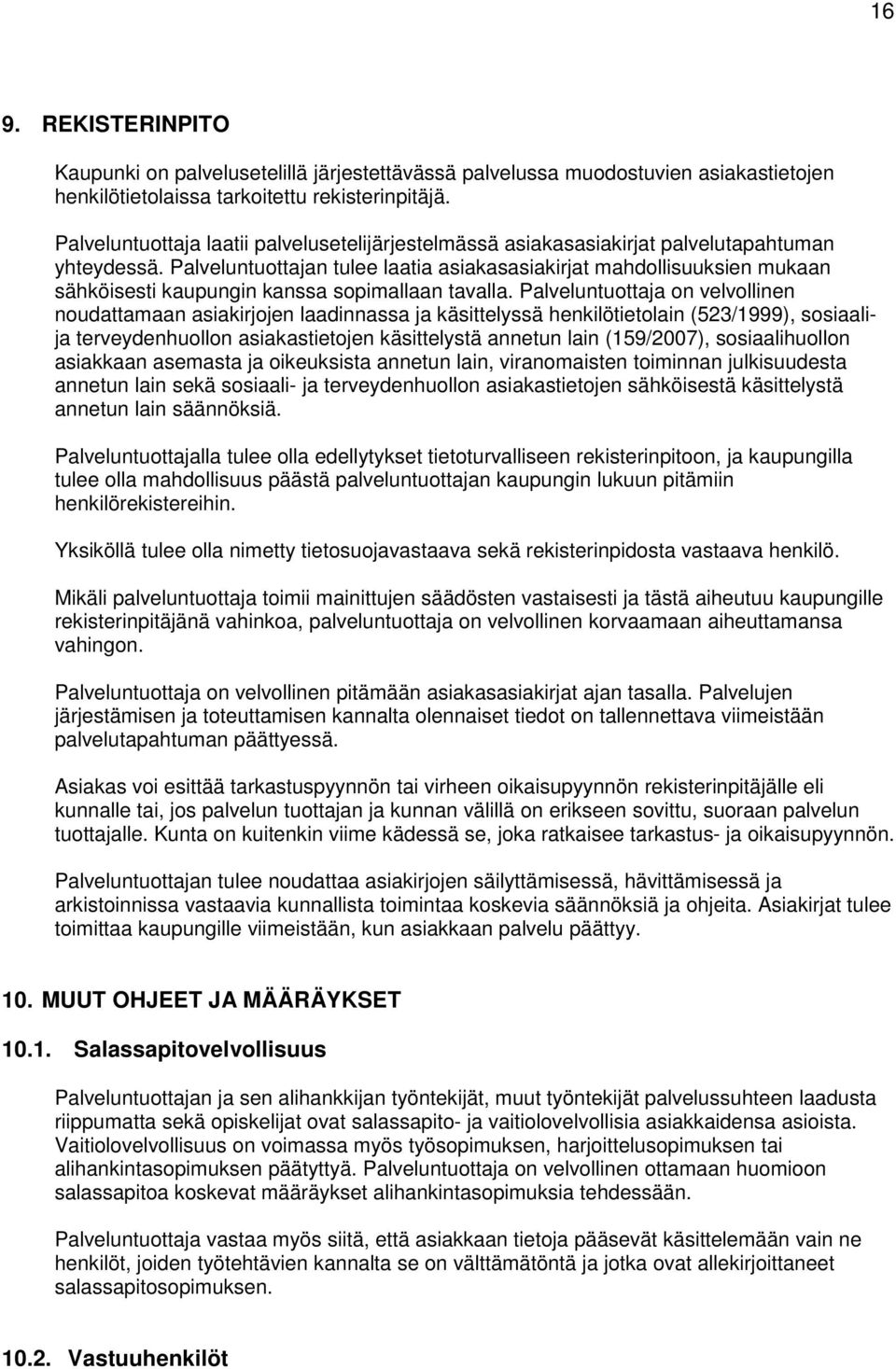 Palveluntuottajan tulee laatia asiakasasiakirjat mahdollisuuksien mukaan sähköisesti kaupungin kanssa sopimallaan tavalla.