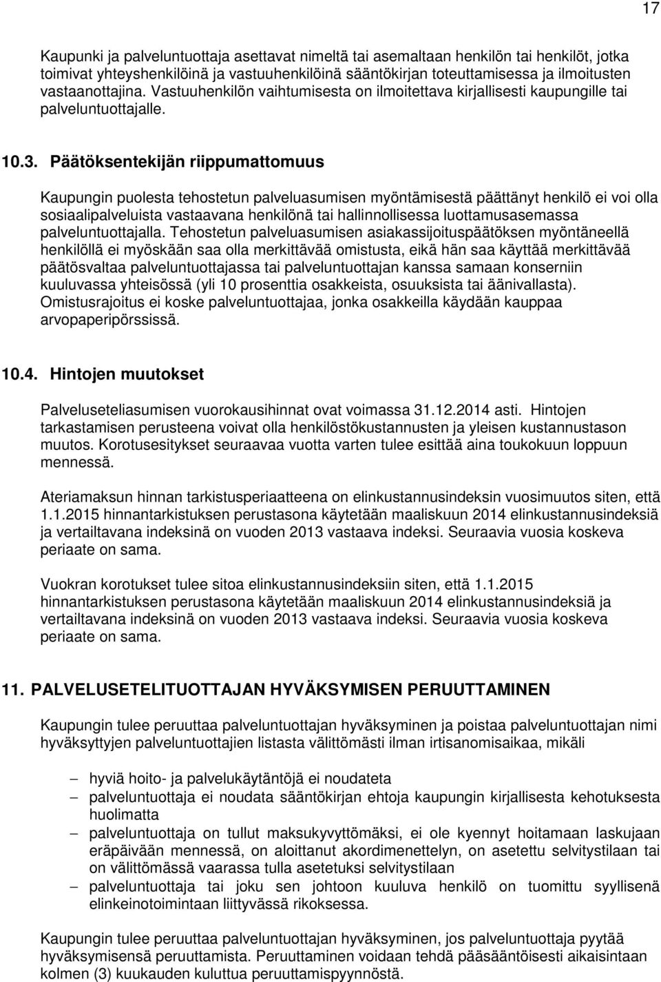 Päätöksentekijän riippumattomuus Kaupungin puolesta tehostetun palveluasumisen myöntämisestä päättänyt henkilö ei voi olla sosiaalipalveluista vastaavana henkilönä tai hallinnollisessa
