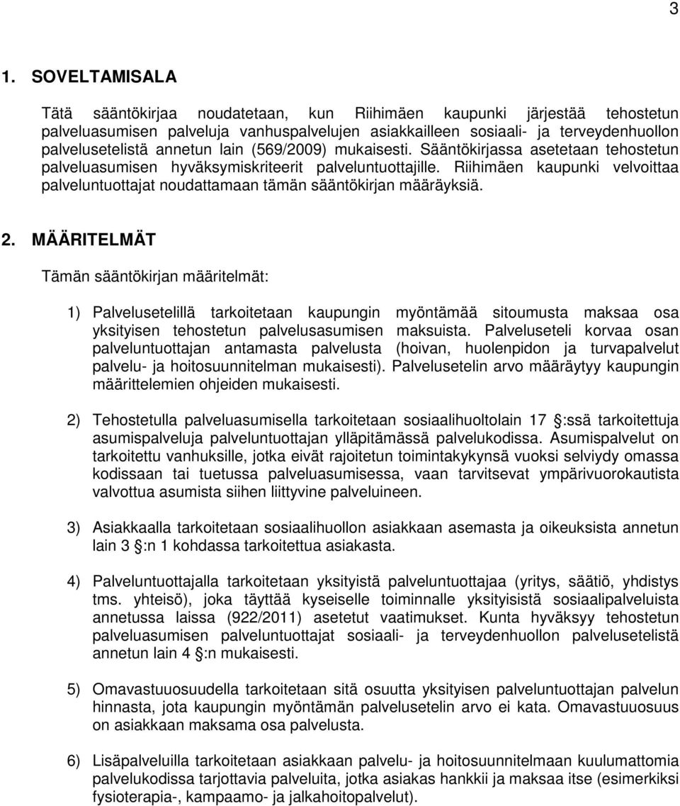 Riihimäen kaupunki velvoittaa palveluntuottajat noudattamaan tämän sääntökirjan määräyksiä. 2.