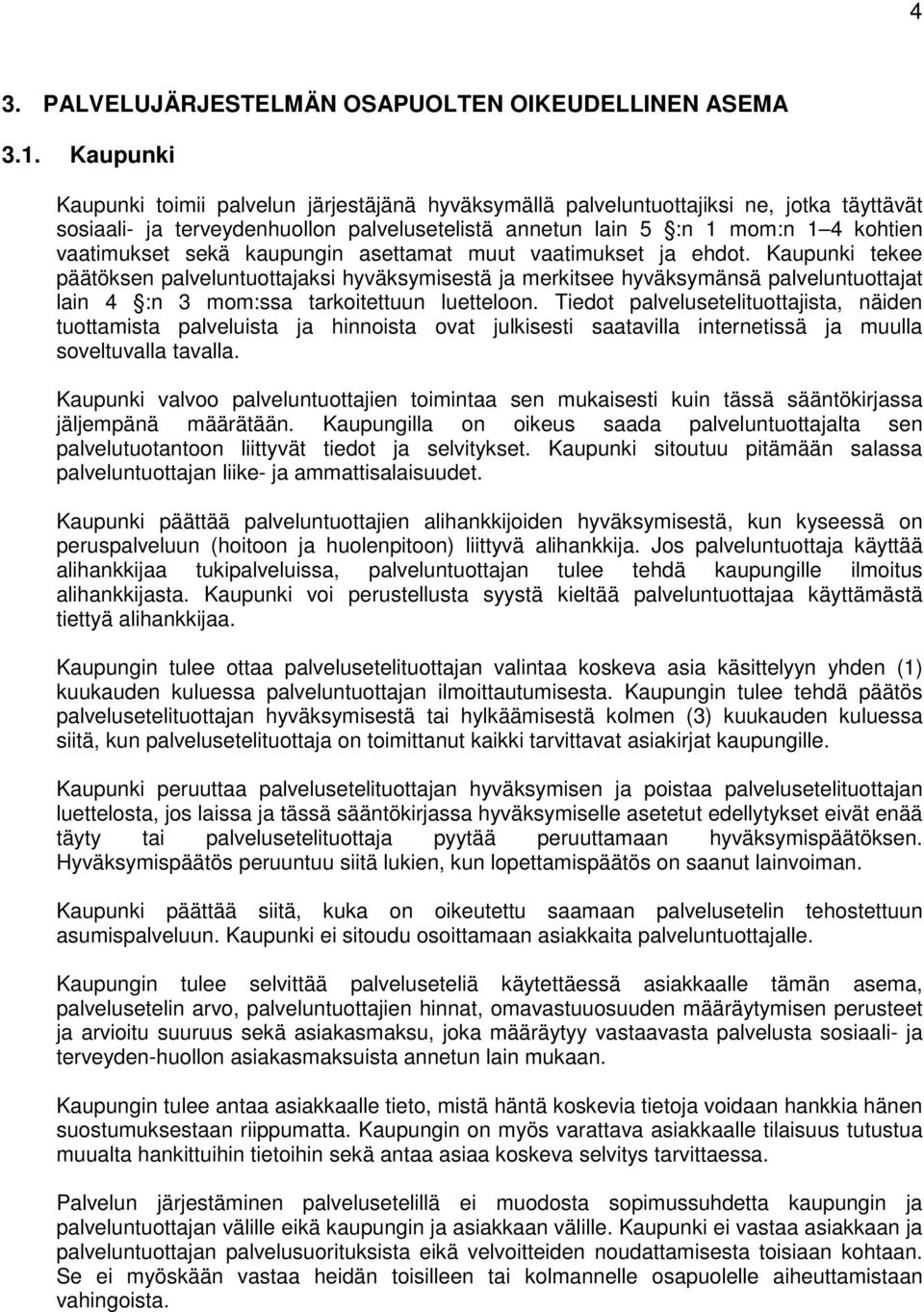 sekä kaupungin asettamat muut vaatimukset ja ehdot.