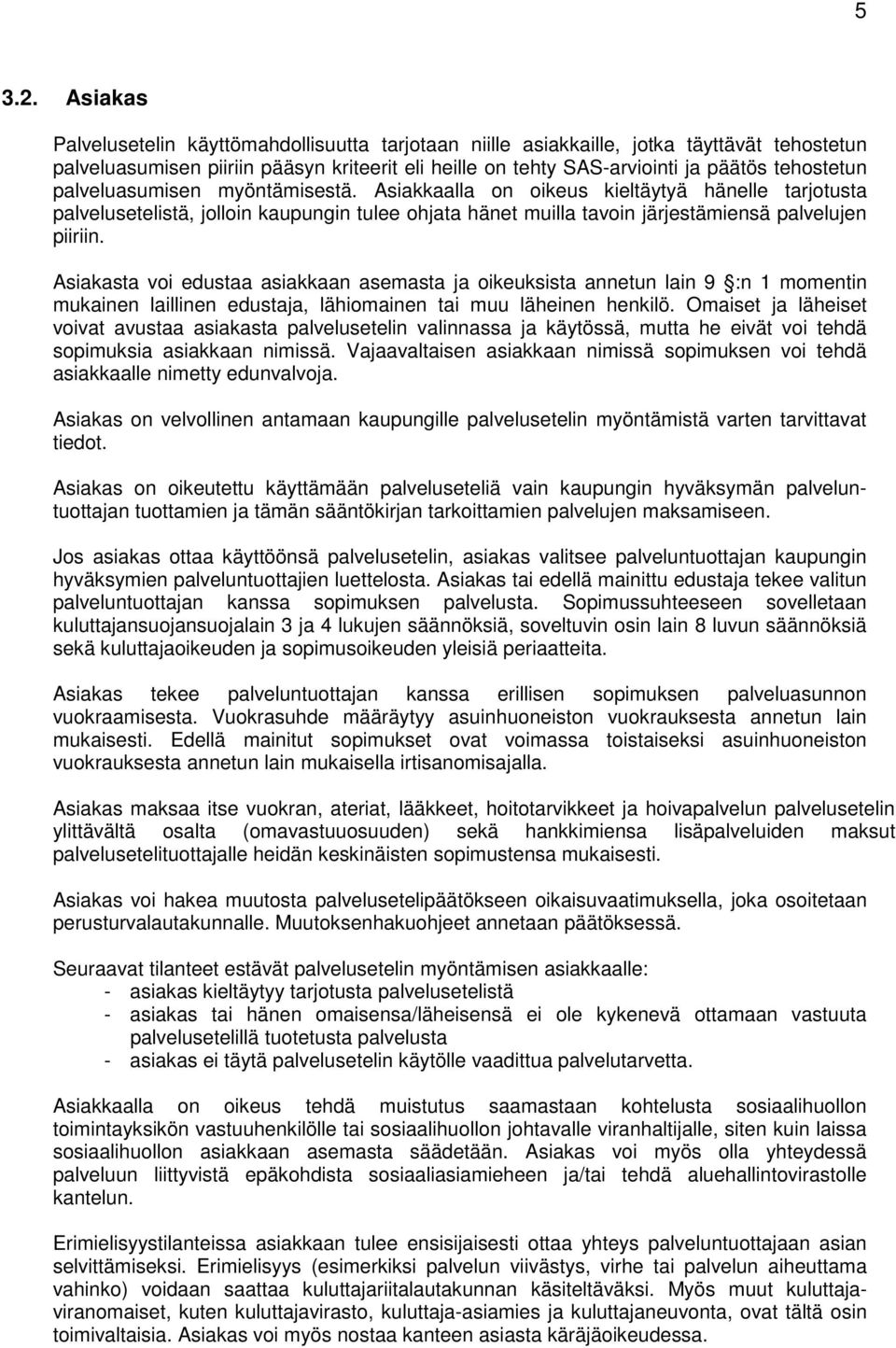 palveluasumisen myöntämisestä. Asiakkaalla on oikeus kieltäytyä hänelle tarjotusta palvelusetelistä, jolloin kaupungin tulee ohjata hänet muilla tavoin järjestämiensä palvelujen piiriin.
